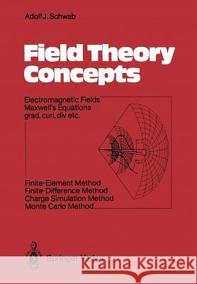 Field Theory Concepts: Electromagnetic Fields. Maxwell's Equations Grad, Curl, DIV. Etc. Finite-Element Method. Finite-Difference Method. Cha Schwab, Adolf J. 9783642489433