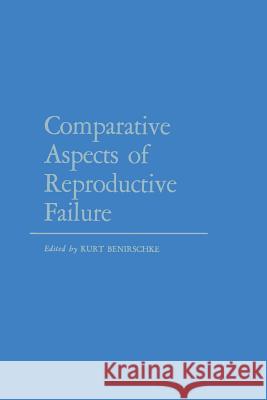 Comparative Aspects of Reproductive Failure: An International Conference at Dartmouth Medical School, Hanover, N.H.--July 25-29, 1966 Benirschke, K. 9783642489518 Springer