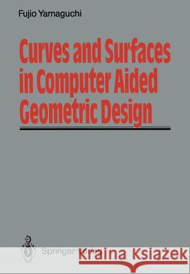 Curves and Surfaces in Computer Aided Geometric Design Fujio Yamaguchi 9783642489549 Springer