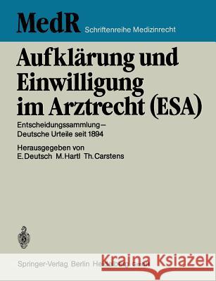 Aufklärung Und Einwilligung Im Arztrecht (Esa): Entscheidungssammlung -- Deutsche Urteile Seit 1894 Deutsch, Erwin 9783642489839