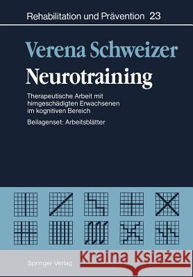Neurotraining: Therapeutische Arbeit Mit Hirngeschädigten Erwachsenen Im Kognitiven Bereich Schweizer, Verena 9783642489884 Springer
