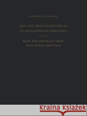 Acht- Und Neunstellige Tabellen Zu Den Elliptischen Funktionen / Eight and Nine Place Tables of Elliptical Functions: Dargestellt Mittels Des Jacobisc Schuler, Max 9783642489914 Springer