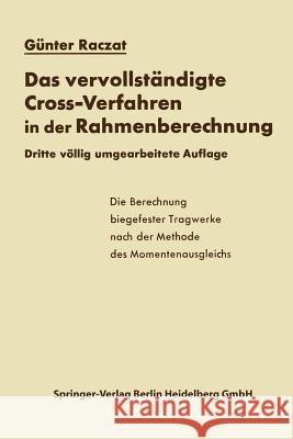 Das Vervollständigte Cross-Verfahren in Der Rahmenberechnung: Die Berechnung Biegefester Tragwerke Nach Der Methode Des Momentenausgleichs Raczat, Günter 9783642490026