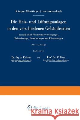 Die Heiz- Und Lüftungsanlagen in Den Verschiedenen Gebäudearten Einschließlich Warmwasserversorgungs-, Befeuchtungs-, Entnebelungs- Und Klimaanlagen Kämper, Hermann 9783642490101
