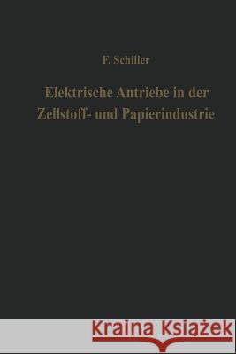 Elektrische Antriebe in Der Zellstoff- Und Papierindustrie Ferdinand Schiller 9783642490224