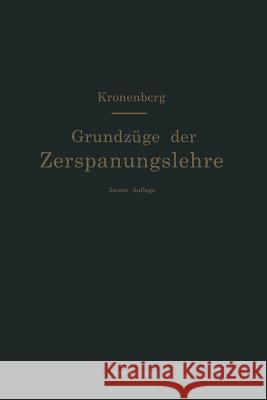 Grundzüge Der Zerspanungslehre. Theorie Und Praxis Der Zerspanung Für Bau Und Betrieb Von Werkzeugmaschinen: Band 1: Einschneidige Zerspanung Kronenberg, Max 9783642490378