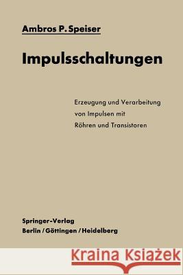 Impulsschaltungen: Erzeugung Und Verarbeitung Von Impulsen Mit Röhren Und Transistoren Speiser, Ambros P. 9783642490439 Springer