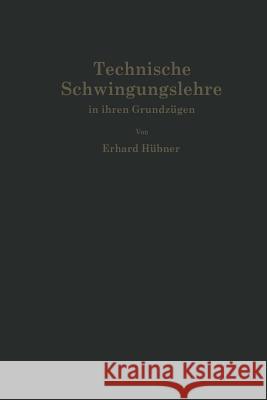 Technische Schwingungslehre in ihren Grundzügen Erhard Hübner 9783642490606 Springer-Verlag Berlin and Heidelberg GmbH & 