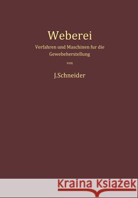 Weberei: Verfahren Und Maschinen Für Die Gewebeherstellung Schneider, Josef 9783642490637