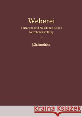 Weberei: Verfahren Und Maschinen Für Die Gewebeherstellung Schneider, Josef 9783642490637 Springer