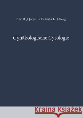 Gynäkologische Cytologie Peter Stoll, Jost Jaeger, Gisela Dallenbach-Hellweg 9783642490729