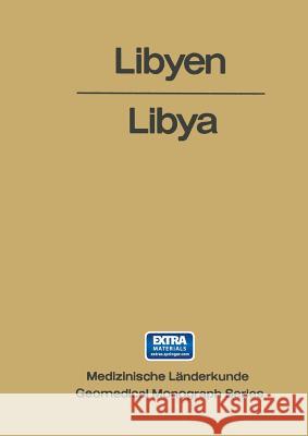 Libyen / Libya: Eine Geographisch-Medizinische Landeskunde / A Geomedical Monograph Hellen, J. a. 9783642490767 Springer