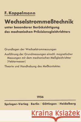 Wechselstrommeßtechnik: Unter Besonderer Berücksichtigung Des Mechanischen Präzisionsgleichrichters Koppelmann, Floris 9783642490897