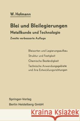 Blei und Bleilegierungen: Metallkunde und Technologie Wilhelm Hofmann 9783642491191