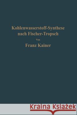 Die Kohlenwasserstoff-Synthese Nach Fischer-Tropsch Kainer, Franz 9783642491252