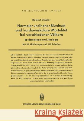 Normaler Und Hoher Blutdruck Und Kardiovaskuläre Mortalität Bei Verschiedenen Völkern: Epidemiologie Und Ätiologie Stigler, Robert 9783642491429 Steinkopff-Verlag Darmstadt