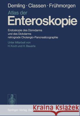 Atlas Der Enteroskopie: Endoskopie Des Dünndarms Und Des Dickdarms, Retrograde Cholangio-Pancreaticographie Koch, H. 9783642491580 Springer