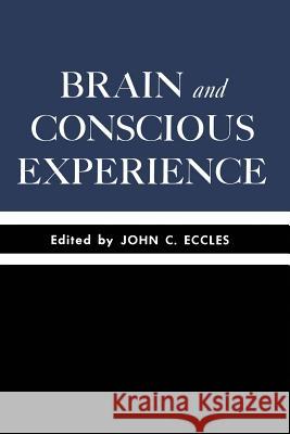 Brain and Conscious Experience: Study Week September 28 to October 4, 1964, of the Pontificia Academia Scientiarum Eccles, John C. 9783642491702 Springer