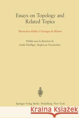 Essays on Topology and Related Topics: Memoires Dédiés À Georges de Rham Haefliger, Andre 9783642491993 Springer
