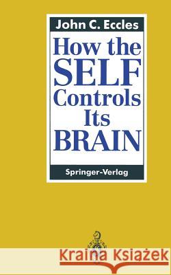 How the Self Controls Its Brain Eccles, John C. 9783642492266 Springer