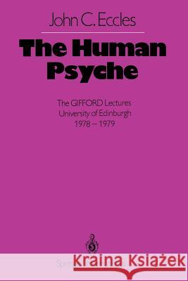 The Human Psyche: The Gifford Lectures University of Edinburgh 1978-1979 Eccles, J. C. 9783642492549 Springer