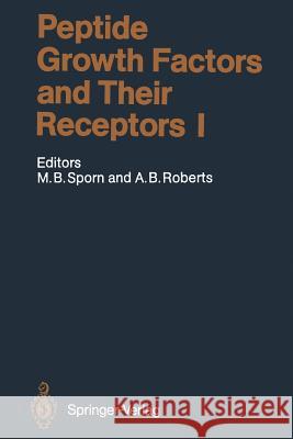 Peptide Growth Factors and Their Receptors I Michael B. Sporn Anita B. Roberts 9783642492976