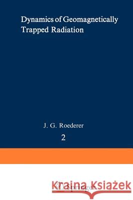 Dynamics of Geomagnetically Trapped Radiation J. G. Roederer 9783642493027 Springer