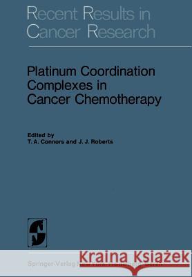 Platinum Coordination Complexes in Cancer Chemotherapy T. a. Connors J. J. Roberts 9783642493089 Springer