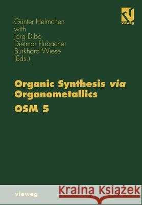 Organic Synthesis Via Organometallics Osm 5: Proceedings of the Fifth Symposium in Heidelberg, September 26 to 28, 1996 Helmchen, Günter 9783642493508 Springer