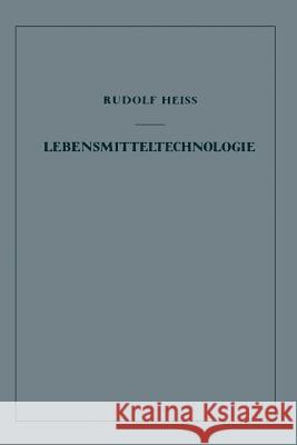 Lebensmitteltechnologie: Einführung in Die Verfahrenstechnik Der Lebensmittelverarbeitung Heiss, Rudolf 9783642493805