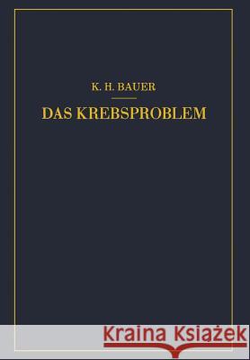 Das Krebsproblem: Einführung in Die Allgemeine Geschwulstlehre Bauer, Karl-Heinrich 9783642493812