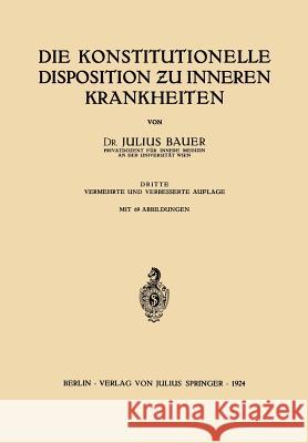 Die Konstitutionelle Disposition ƶu Inneren Krankheiten Bauer, Julius 9783642493966