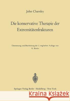 Die Konservative Therapie Der Extremitätenfrakturen: Ihre Wissenschaftlichen Grundlagen Und Ihre Technik Charnley, John 9783642494468