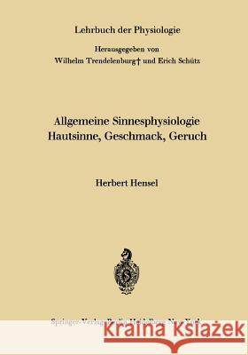 Allgemeine Sinnesphysiologie Hautsinne, Geschmack, Geruch Herbert Hensel Wilhelm Trendelenburg Erich Schutz 9783642494628