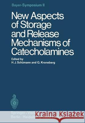 New Aspects of Storage and Release Mechanisms of Catecholamines Hans-Joachim Schumann Gunther Kornenberg 9783642494659