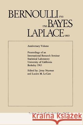 Bernoulli 1713, Bayes 1763, Laplace 1813: Anniversary Volume. Proceedings of an International Research Seminar Statistical Laboratory University of Ca Neyman, Jerzy 9783642494666 Springer