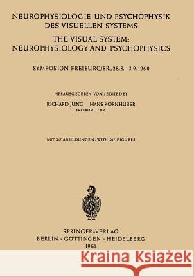 Neurophysiologie Und Psychophysik Des Visuellen Systems / The Visual System: Neurophysiology and Psychophysics: Symposion Freiburg/B R., 28.8.--3.9.19 Richard Jung Franz Kornhuber 9783642494796