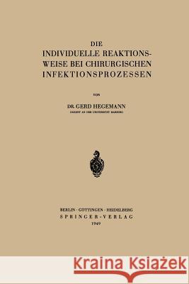 Die Individuelle Reaktionsweise Bei Chirurgischen Infektionsprozessen Hegemann, Gerd 9783642495007