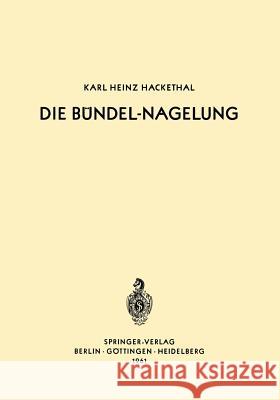 Die Bündel-Nagelung: Experimentelle Und Klinische Studie Über Eine Neuartige Methode Der Markraum-Schienung Langer Röhrenknochen -- Leitfad Hackethal, Karl-Heinz 9783642495021 Springer