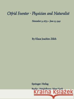 Otfrid Foerster - Physician and Naturalist: November 9, 1873 - June 15, 1941 Zülch, Klaus Joachim 9783642495205 Springer