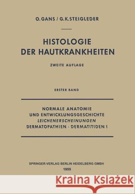 Normale Anatomie Und Entwicklungsgeschichte, Leichenerscheinungen, Dermatopathien - Dermatitiden I Oscar Gans Gerd-Klaus Steigleder 9783642495229