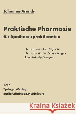 Einfürhrung in Die Praktische Pharmazie Für Apothekerpraktikanten Arends, Johannes 9783642495250