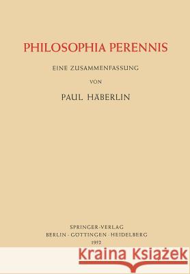 Philosophia Perennis: Eine Zusammenfassung Häberlin, Paul 9783642495311 Springer
