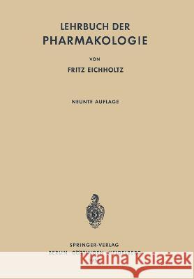 Lehrbuch der Pharmakologie: Im Rahmen Einer Allgemeinen Krankheitslehre für Praktische Ärzte und Studierende Eichholtz, Fritz 9783642495342 Springer