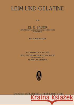 Leim Und Gelatine: Sonderabdruck Aus Der Kolloidchemischen Technologie Sauer, E. 9783642495373 Springer