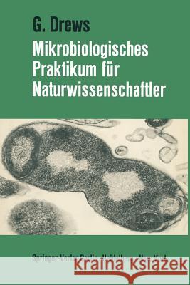 Mikrobiologisches Praktikum Für Naturwissenschaftler Drews, Gerhart 9783642495472