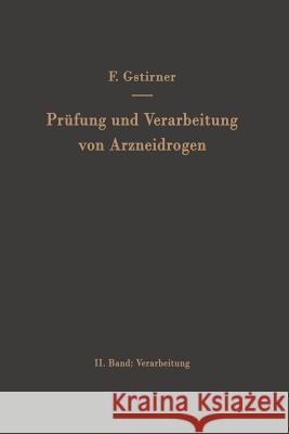 Prüfung Und Verarbeitung Von Arzneidrogen: Zweiter Band Verarbeitung Gstirner, Fritz 9783642495533 Springer