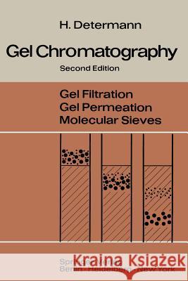 Gel Chromatography: Gel Filtration - Gel Permeation - Molecular Sieves a Laboratory Handbook Determann, Helmut 9783642495953 Springer