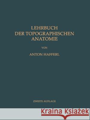 Lehrbuch der Topographischen Anatomie Anton Hafferl 9783642496028 Springer