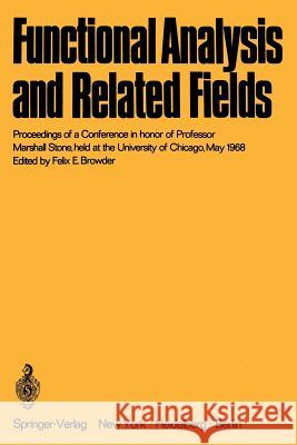 Functional Analysis and Related Fields: Proceedings of a Conference in Honor of Professor Marshall Stone, Held at the University of Chicago, May 1968 Browder, Felix E. 9783642496165 Springer